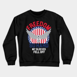 Independence Day , 4th July Celebration Quote, Freedom So Hard, My Sleeves Feel Off, Patriotic Beer Crewneck Sweatshirt